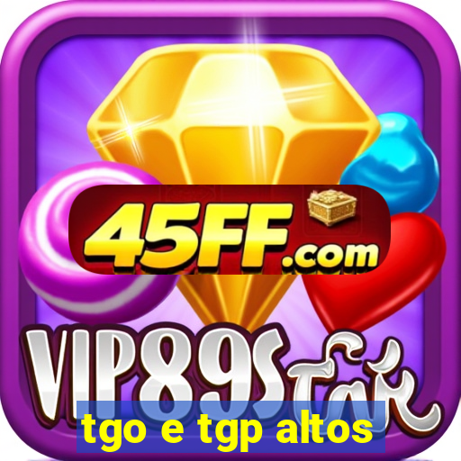 tgo e tgp altos
